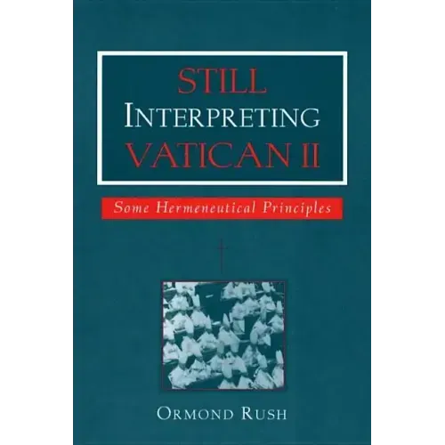Still Interpreting Vatican II: Some Hermeneutical Principles