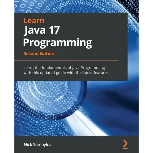 Learn Java 17 Programming - Second Edition: Learn the fundamentals of Java Programming with this updated guide with the latest features