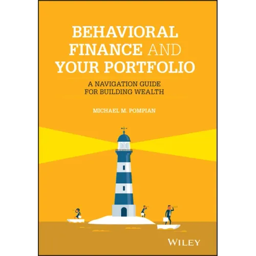 Behavioral Finance and Your Portfolio: A Navigation Guide for Building Wealth