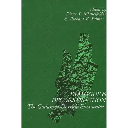 Dialogue and Deconstruction: The Gadamer-Derrida Encounter