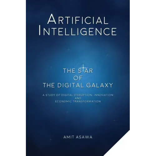 Artificial Intelligence: The Star of the Digital Galaxy: A Study of Digital Disruption, Innovation, and Economic Transformation