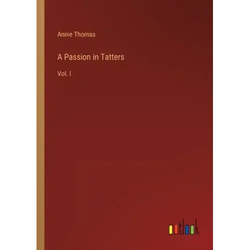A Passion in Tatters: Vol. I