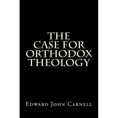 The Case For Orthodox Theology