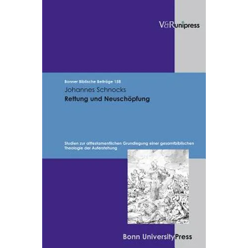 Rettung Und Neuschopfung: Studien Zur Alttestamentlichen Grundlegung Einer Gesamtbiblischen Theologie Der Auferstehung