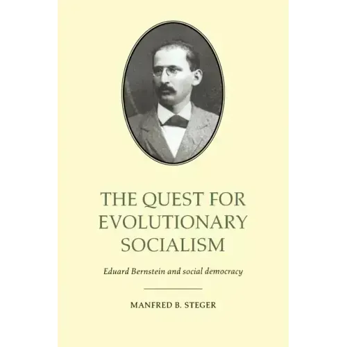 The Quest for Evolutionary Socialism: Eduard Bernstein and Social Democracy