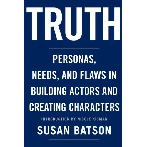 Truth: Personas, Needs, and Flaws in the Art of Building Actors and Creating Characters