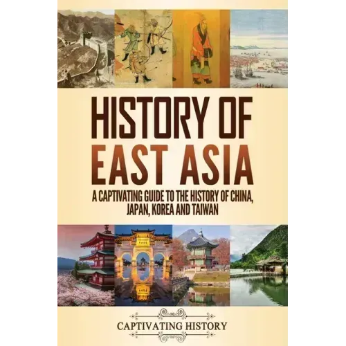 History of East Asia: A Captivating Guide to the History of China, Japan, Korea and Taiwan