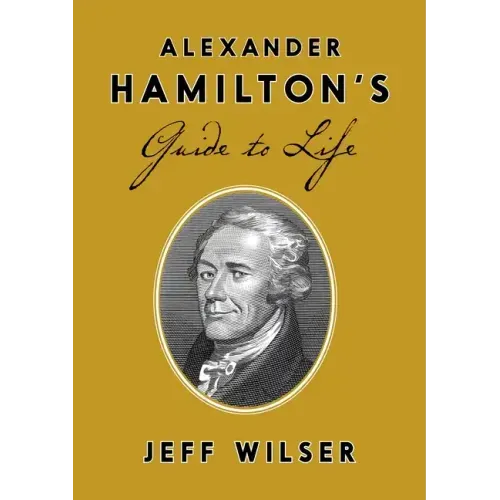 Alexander Hamilton's Guide to Life