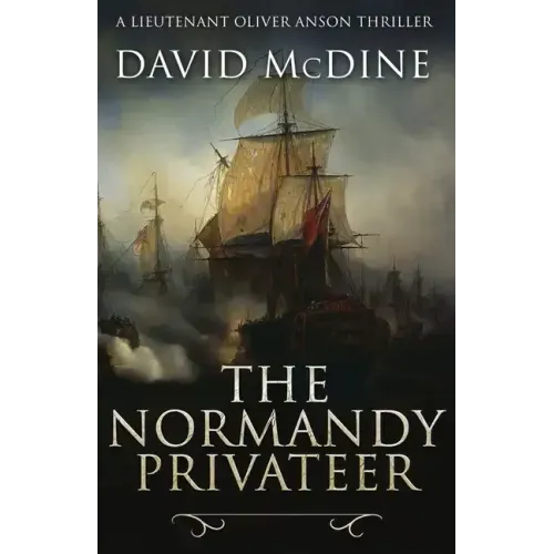 The Normandy Privateer: A thrilling naval adventure with Lieutenant Oliver Anson