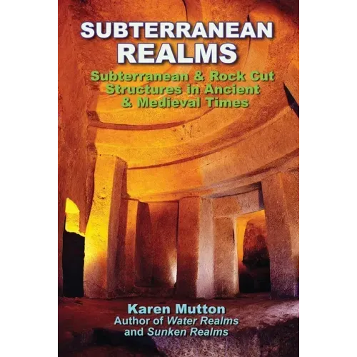 Subterranean Realms: Subterranean & Rock Cut Structures in Ancient & Medieval Times