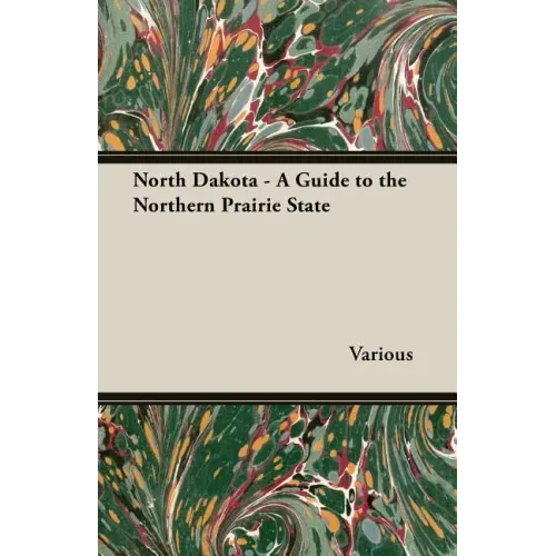 North Dakota - A Guide to the Northern Prairie State