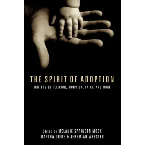 The Spirit of Adoption: Writers on Religion, Adoption, Faith, and More