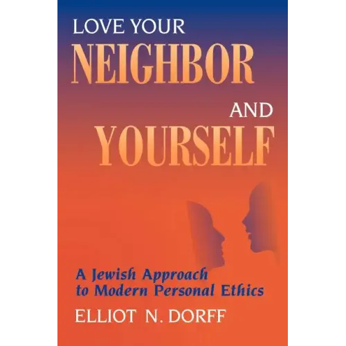 Love Your Neighbor and Yourself: A Jewish Approach to Modern Personal Ethics