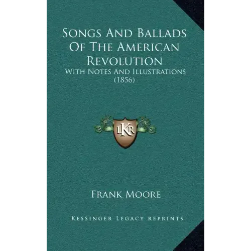 Songs and Ballads of the American Revolution: With Notes and Illustrations (1856)