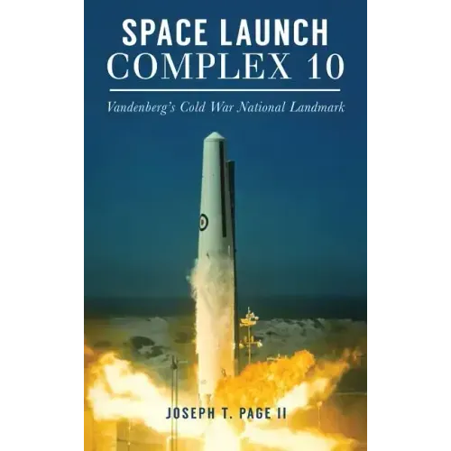 Space Launch Complex 10: Vandenberg's Cold War National Landmark