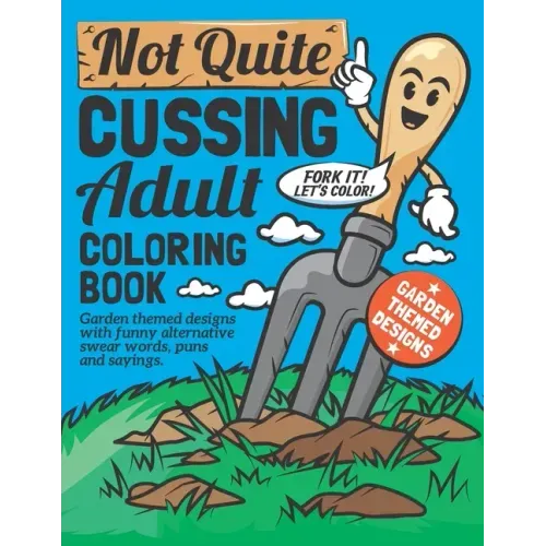 Not Quite Cussing Adult Coloring Book: Funny garden themed designs, alternative swear words, puns and sayings