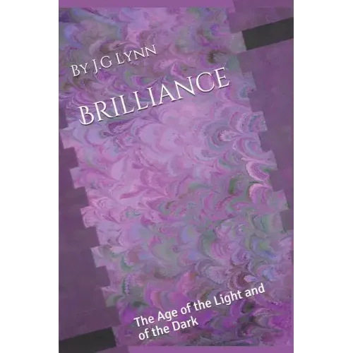 Brilliance: The Age of the Light and of the Dark: The First Novel in the Brilliance Chronicles