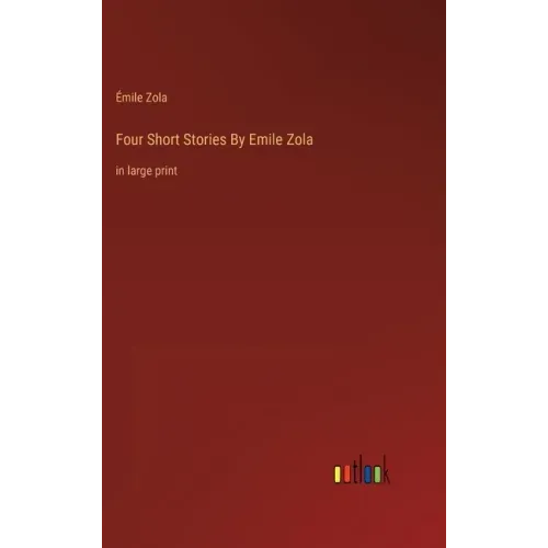 Four Short Stories By Emile Zola: in large print