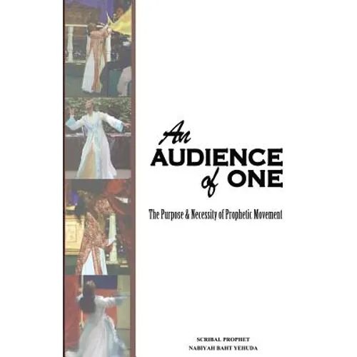 An Audience of One-The purpose and necessity of prophetic movement