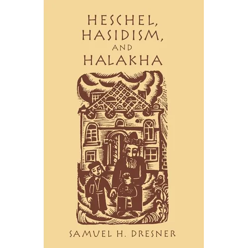 Heschel, Hasidism and Halakha