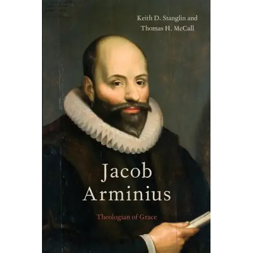 Jacob Arminius: Theologian of Grace
