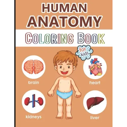 Human Anatomy Coloring Book for Kids: Over 40 Human Body Coloring Pages, Great Gift for Boys & Girls, Ages 4, 5, 6, 7, and 8 Years Old (Coloring Books