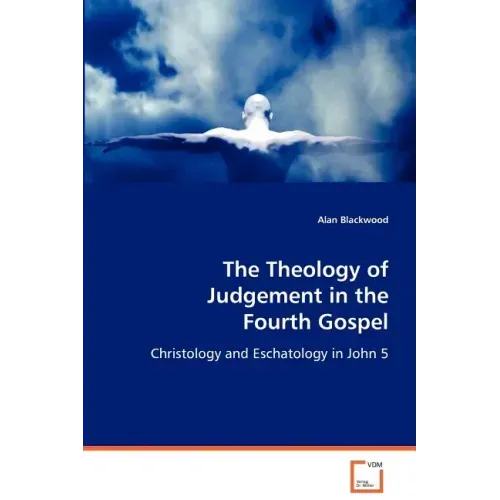 The Theology of Judgement in the Fourth Gospel