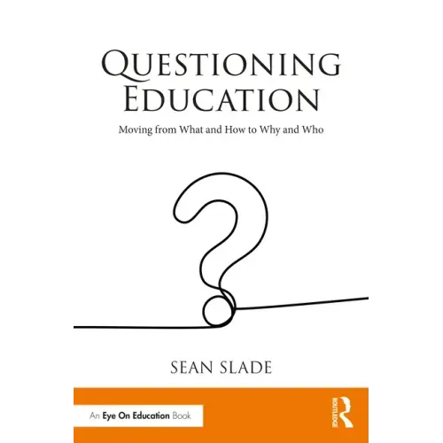 Questioning Education: Moving from What and How to Why and Who