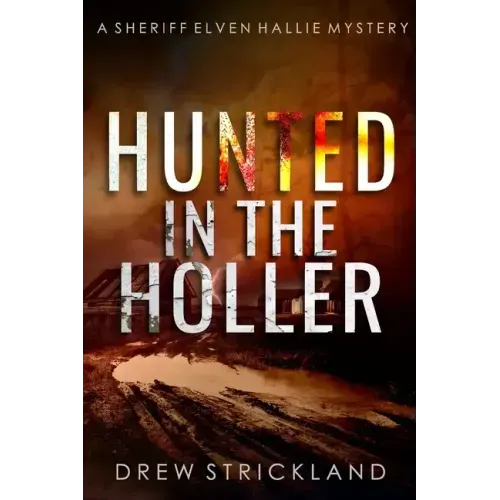 Hunted in the Holler: A gripping murder mystery crime thriller (A Sheriff Elven Hallie Mystery Book 3)