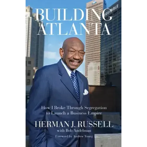Building Atlanta: How I Broke Through Segregation to Launch a Business Empire