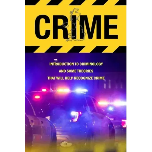 Crime: Introduction To Criminology And Some Theories That Will Help Recognize Crime: Crime Book