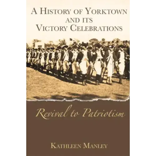 A History of Yorktown and Its Victory Celebrations: Revival to Patriotism