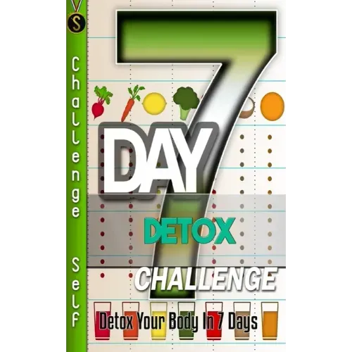 7-Day Detox Challenge: Detox Your Body in 7 Days
