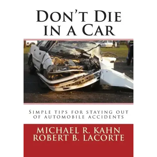 Don't Die in a Car: Simple tips for staying out of automobile accidents