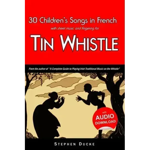 30 Children's Songs in French with Sheet Music and Fingering for Tin Whistle