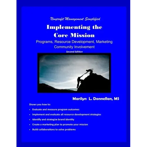 Nonprofit Management Simplified: Implementing the Core Mission: Programs, Resource Development, Marketing, Community Involvement