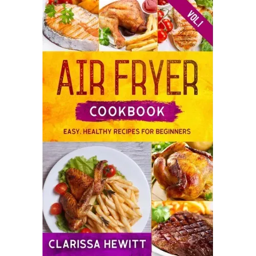 Air Fryer Cookbook: Easy, Healthy Recipes for Beginners (Vol.1)