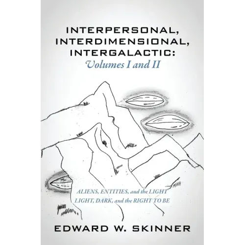Interpersonal, Interdimensional, Intergalactic, Volumes I & II: Aliens, Entities, and the Light - Light, Dark, and the Right To Be