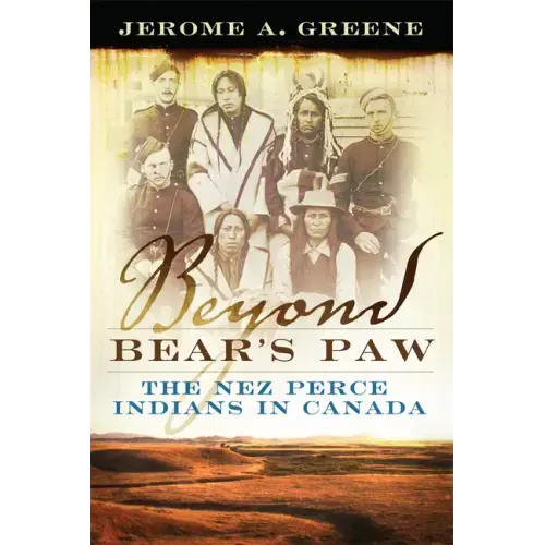 Beyond Bear's Paw: The Nez Perce Indians in Canada