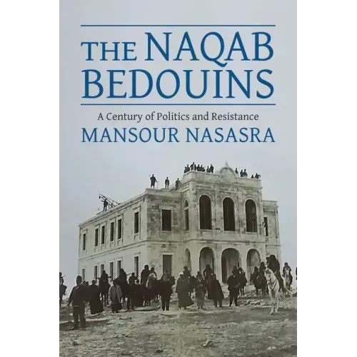 The Naqab Bedouins: A Century of Politics and Resistance