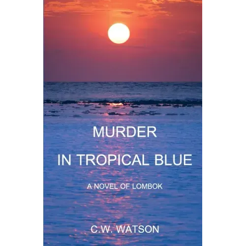Murder in Tropical Blue: A Novel of Lombok