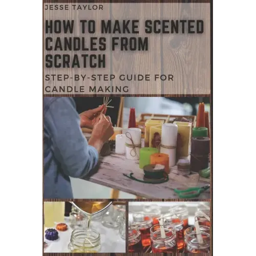 How to Make Scented Candles From Scratch: Step-by-step Guide for Candle Making