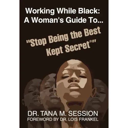 Working While Black: A Woman's Guide to Stop Being the Best Kept Secret