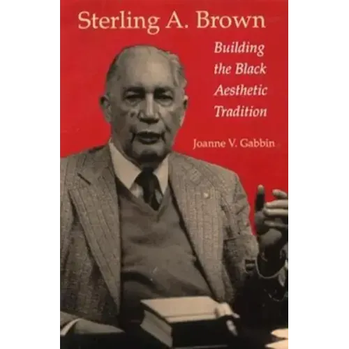 Sterling A. Brown: Building the Black Aesthetic Tradition