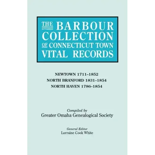 Barbour Collection of Connecticut Town Vital Records. Volume 31: Newtown 1711-1852, North Branford 1831-1854, North Haven 1786-1854