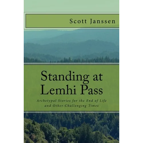 Standing at Lemhi Pass: Archetypal Stories for the End of Life and Other Challenging Times