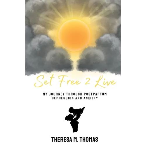 Set Free 2 Live: My Journey Through Postpartum Depression and Anxiety