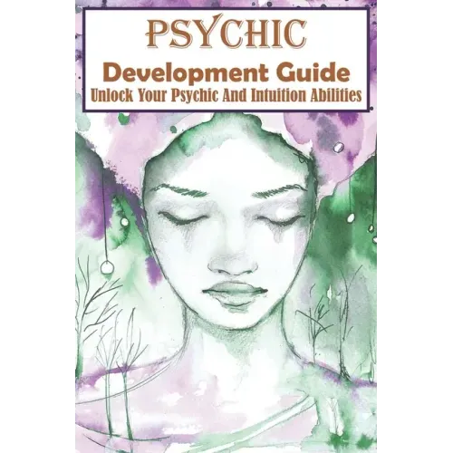 Psychic Development Guide Unlock Your Psychic And Intuition Abilities: A Practical Guide