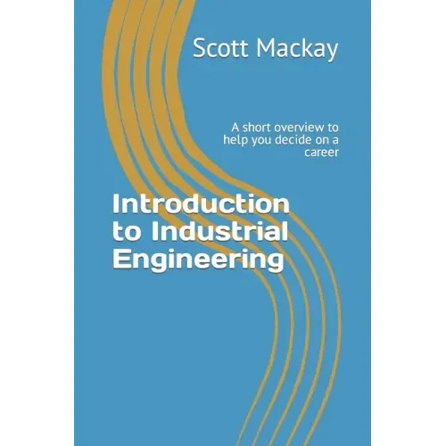 Introduction to Industrial Engineering: A short overview to help you decide on a career