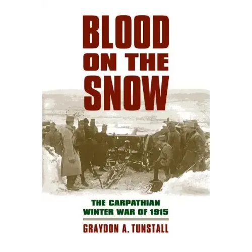 Blood on the Snow: The Carpathian Winter War of 1915